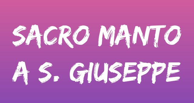 Sacro manto a S. Giuseppe - Tempo di preghiera