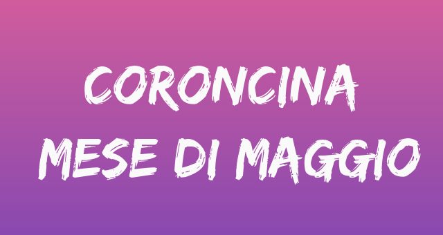 Coroncina del mese di maggio - Tempo di preghiera