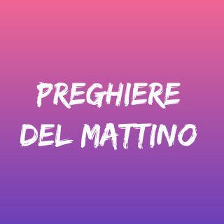 Preghiere del mattino con audio mp3 - Tempo di preghiera