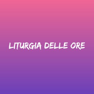 Liturgia delle Ore - Tempo di preghiera