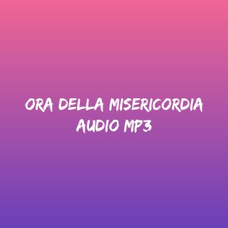 Ora della Misericordia - Tempo di preghiera