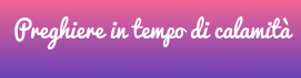 Preghiere in tempo di calamità - Tempo di preghiera